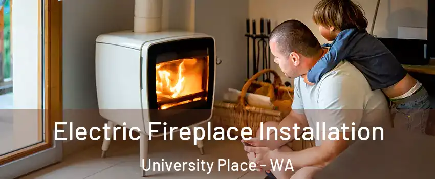  Electric Fireplace Installation University Place - WA