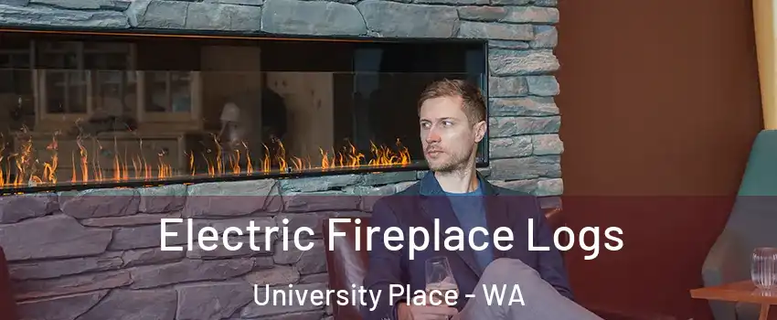 Electric Fireplace Logs University Place - WA