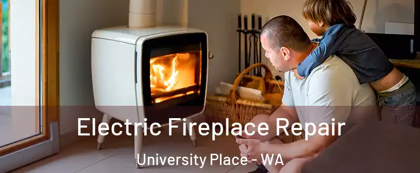  Electric Fireplace Repair University Place - WA