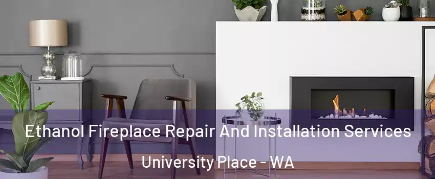  Ethanol Fireplace Repair And Installation Services University Place - WA