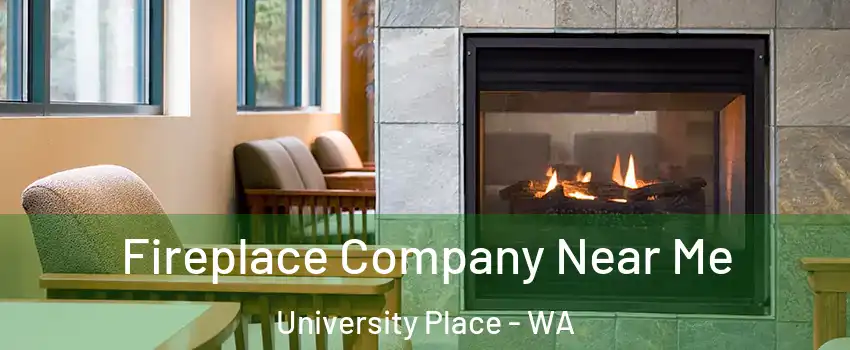  Fireplace Company Near Me University Place - WA