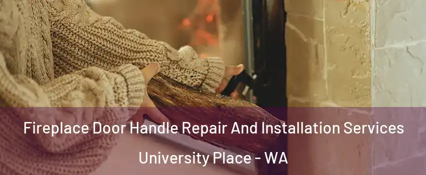  Fireplace Door Handle Repair And Installation Services University Place - WA
