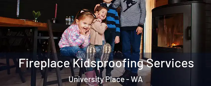  Fireplace Kidsproofing Services University Place - WA