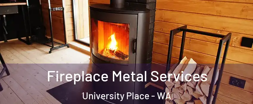 Fireplace Metal Services University Place - WA