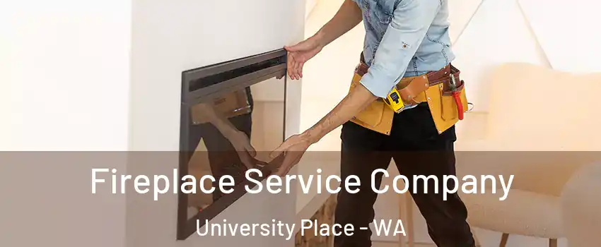 Fireplace Service Company University Place - WA