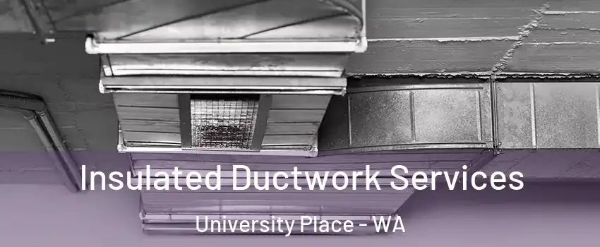  Insulated Ductwork Services University Place - WA