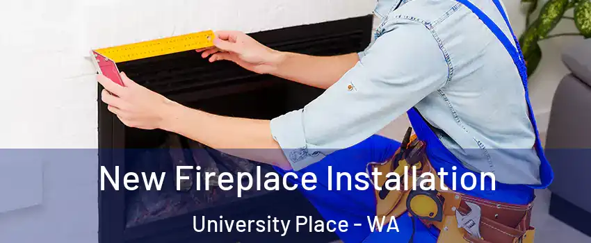 New Fireplace Installation University Place - WA