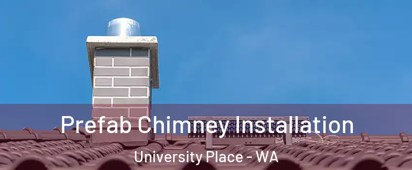 Prefab Chimney Installation University Place - WA