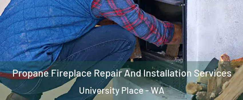 Propane Fireplace Repair And Installation Services University Place - WA