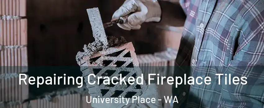  Repairing Cracked Fireplace Tiles University Place - WA