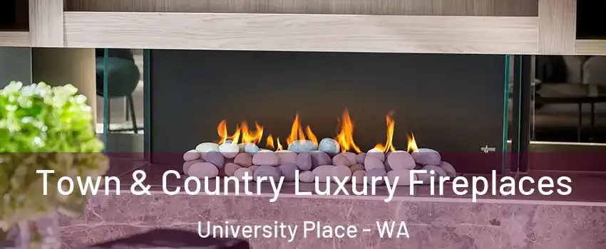  Town & Country Luxury Fireplaces University Place - WA
