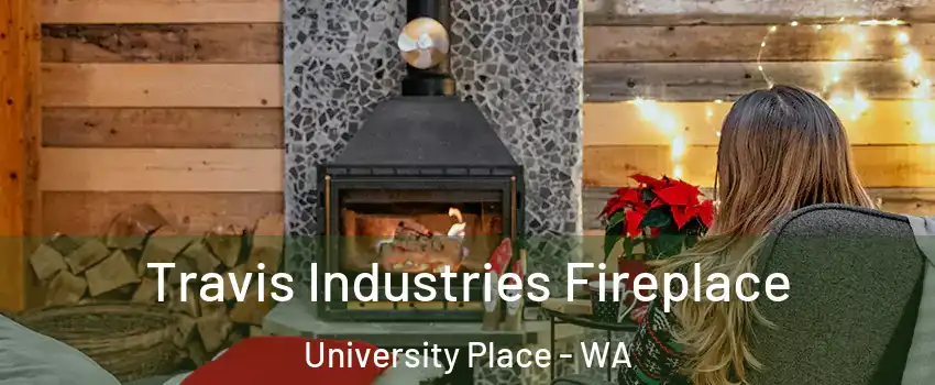  Travis Industries Fireplace University Place - WA