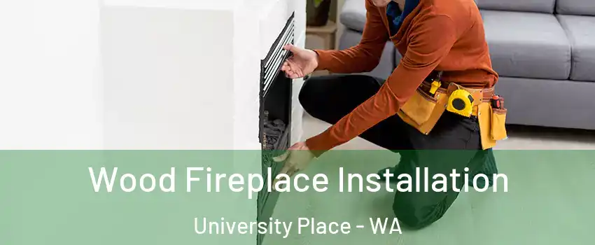  Wood Fireplace Installation University Place - WA