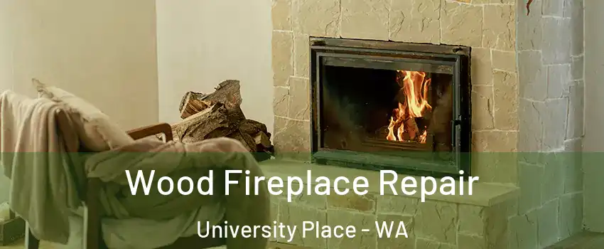  Wood Fireplace Repair University Place - WA